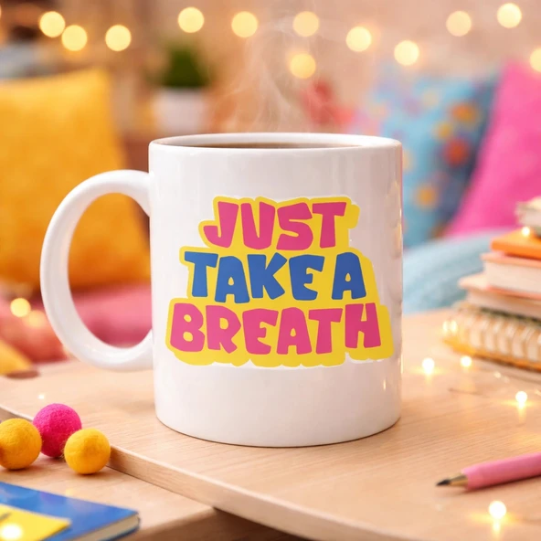 Just Take a Breath Yazılı Porselen Kupa MODEL 140 – Motivasyon & Sakinleştirici Tasarım – Renkli Modern Kahve Kupası – H