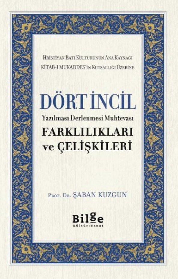 Dört İncil - Yazılması Derlenmesi Muhtevası-Farklılıkları ve Çelişkileri