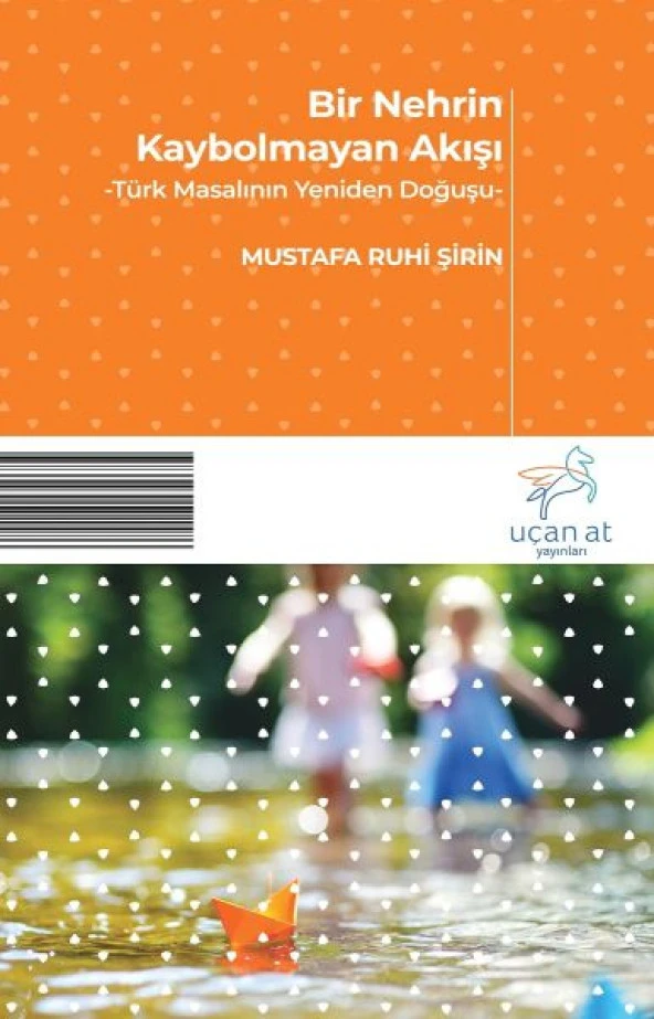 Bir Nehrin Kaybolmayan Akışı - Türk Masalının Yeniden Doğuşu
