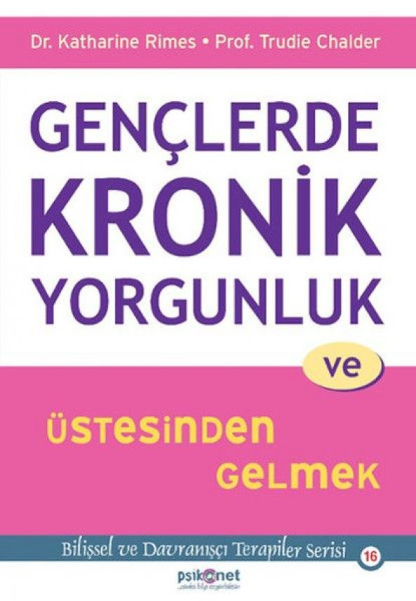 Gençlerde Kronik Yorgunluk ve Üstesinden Gelmek - Bilişsel ve Davranışçı Terapiler Serisi 16