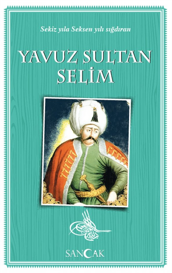 Sancak Yayınları Yavuz Sultan Selim - 8 Yıla 80 Yılı Sığdıran