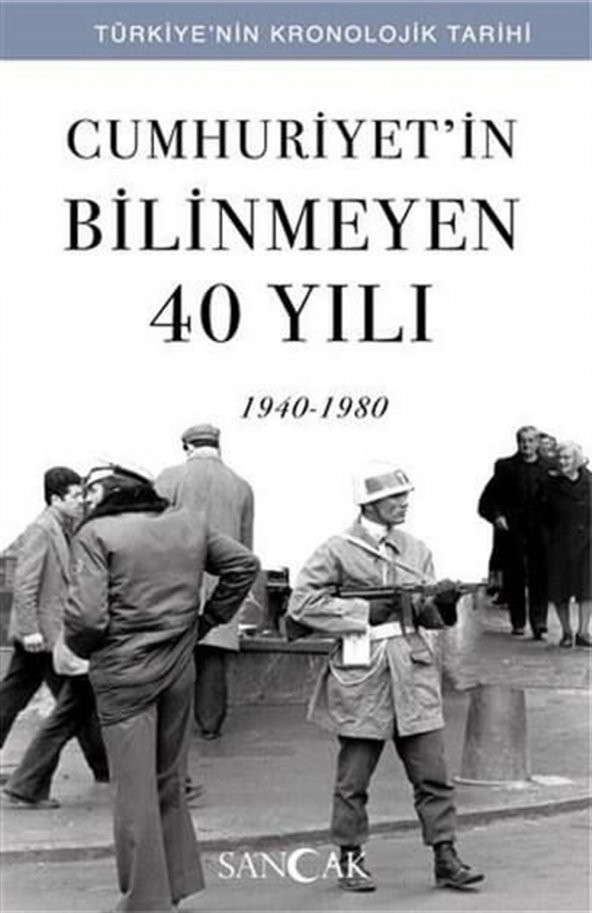Sancak Yayınları Cumhuriyetin Bilinmeyen 40 Yılı 1940-1980 Türkiyenin Krolojik Tarihi
