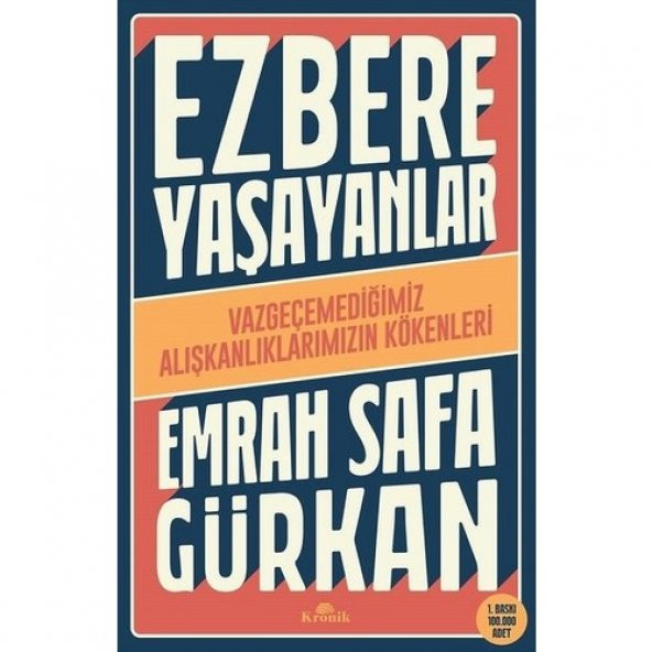 Ezbere Yaşayanlar - Vazgeçemediğimiz Alışkanlıklarımızın Kökenleri - Emrah Safa Gürkan - 1