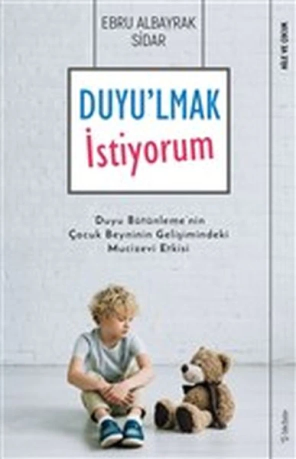 Duyulmak İstiyorum - Duyu Bütünlemenin Çocuk Beyninin Gelişimindeki Mucizevi Etkisi
