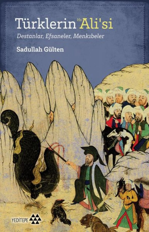 Türklerin Hz. Ali’si - Destanlar, Efsaneler, Menkıbeler