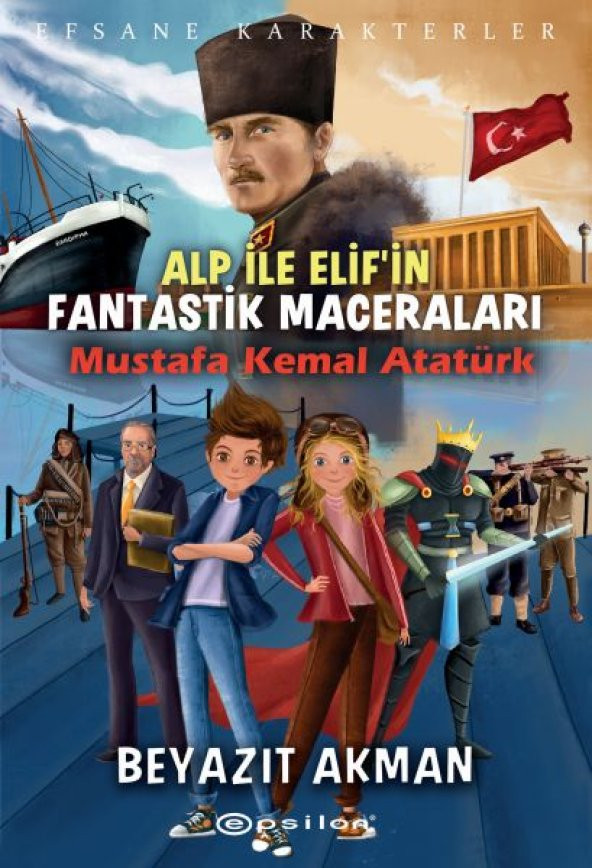 Mustafa Kemal Atatürk - Efsane Karakterler Alp ile Elifin Fantastik Maceraları