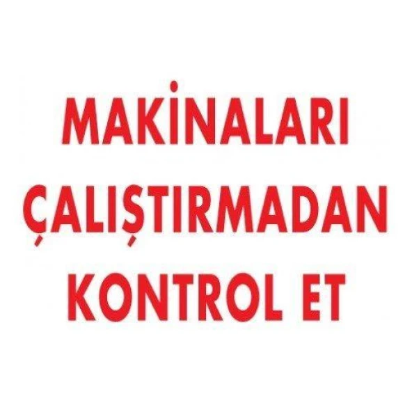 Uyarı Levhası Makinaları Çalıştırmadan Kontrol Et "207"