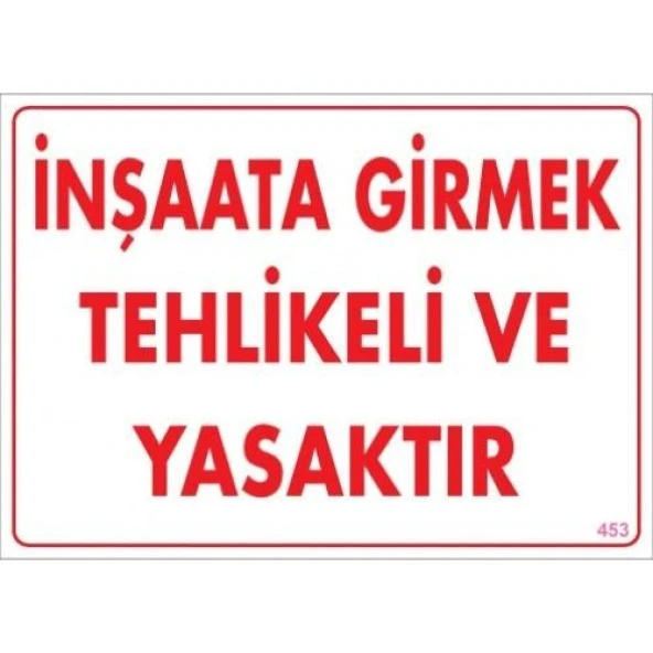 Uyarı Levhası İnşaata Girmek Tehlikeli Ve Yasaktır "453"