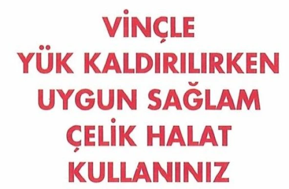 Uyarı Levhası Vinçle Yük Kaldırılırken Uygun Sağlam Çelik Halat kullanınız "1319"