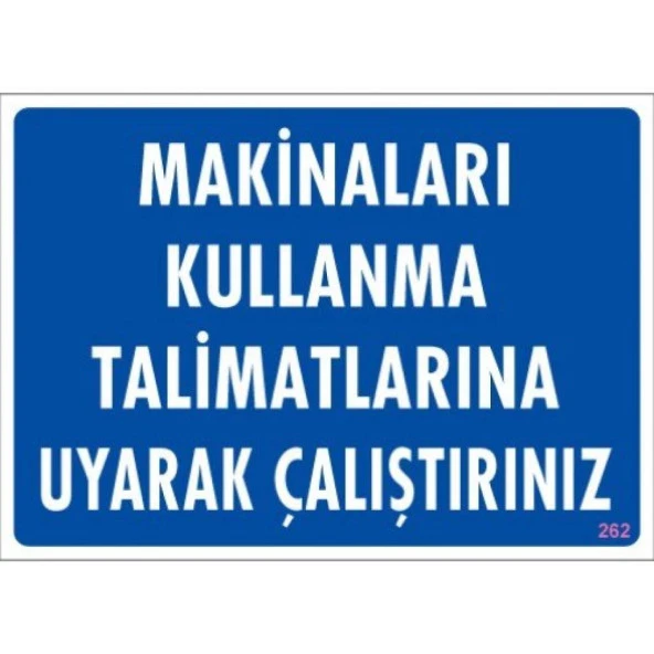Uyarı Levhası Makinaları Kullanma Talimatlarına Uyarak Çalıştırınız "262"