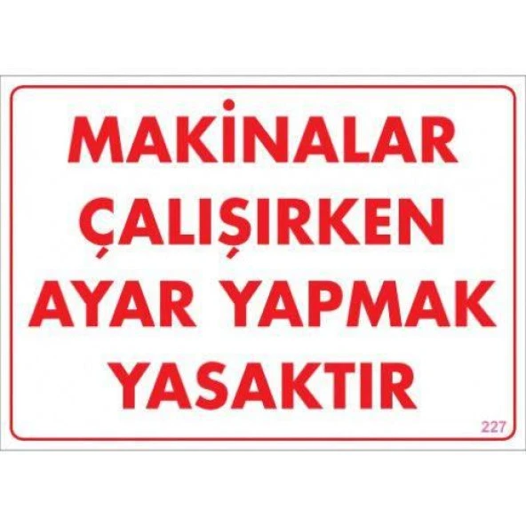 Uyarı Levhası Makinalar Çalışırken Ayar Yapmak Yasaktır "227"