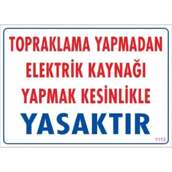 Uyarı Levhası Topraklama Yapmadan Elektrik Kaynağı Yapmak kesinlikle yasaktır "1113"