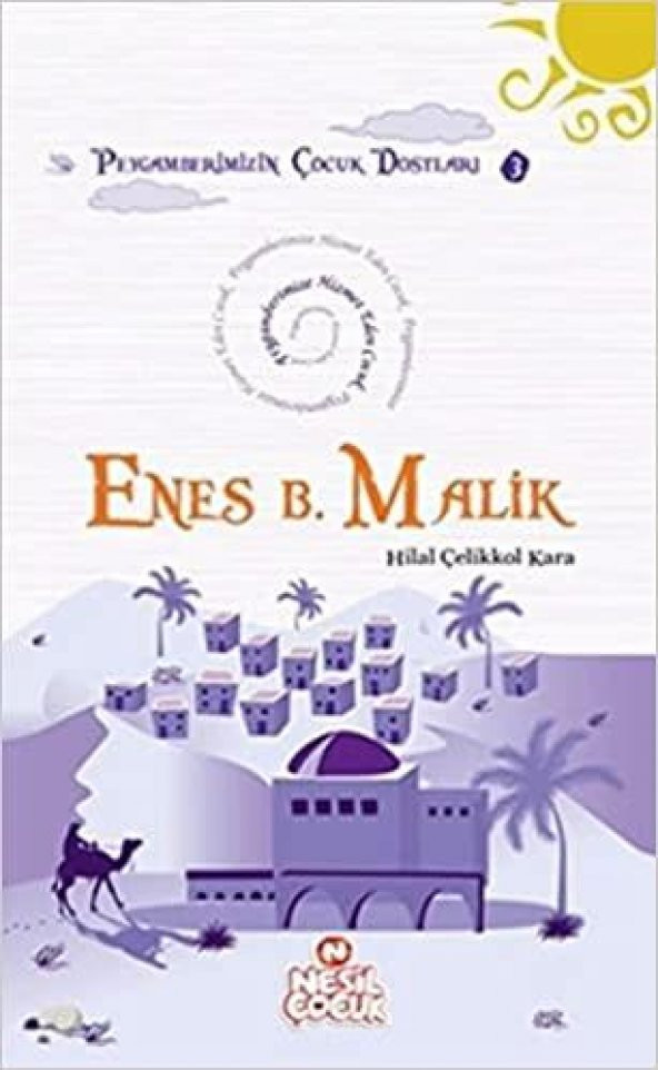 Enes Bin Malik (r.a.) (Peygamberimize Hizmet Eden Çocuk) Hilal Çelikkol Kara Nesil Çocuk Yayınları