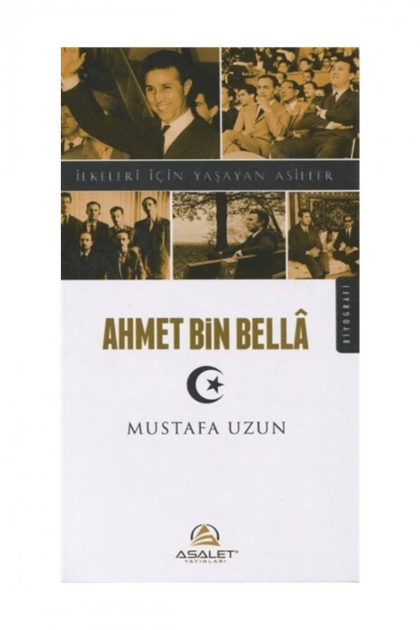 Ahmet Bin Bella / İlkeleri İçin Yaşayan Asiller