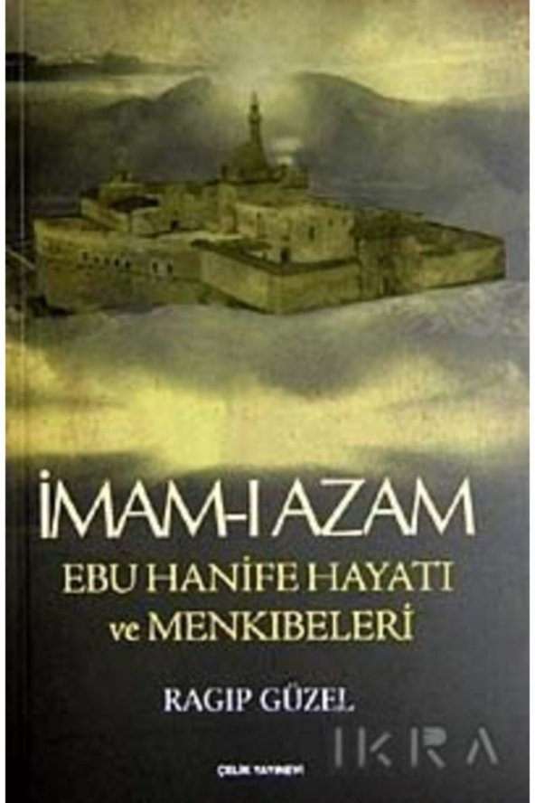 İmam-ı Azam Ebu Hanife Hayatı ve Menkıbeleri - Ragıp Güzel 9786055822552