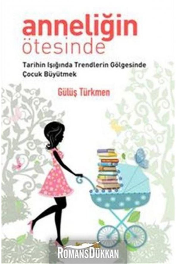 Anneliğin Ötesinde Tarihin Işığında Trendlerin Gölgesinde Çocuk Büyütmek