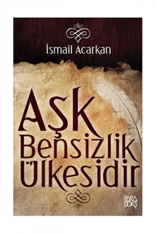 Aşk Bensizlik Ülkesidir - İsmail Acarkan