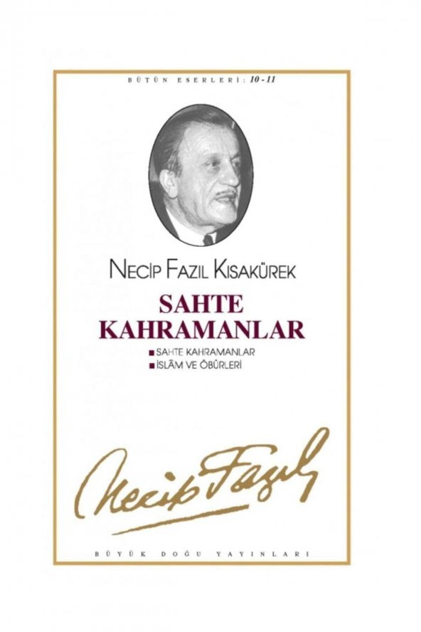 Sahte Kahramanlar : 10 - Necip Fazıl Bütün Eserleri - Necip Fazıl Kısakürek 9789758180844