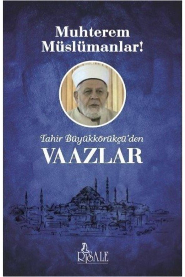 Muhterem Müslümanlar! & Tahir Büyükkörükçüden Vaazlar