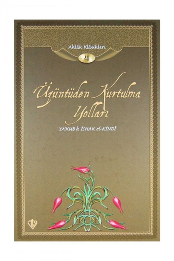 Üzüntüden Kurtulma Yolları / Ahlak Klasikleri 4 - Ya’kub B.ishak El-kindi