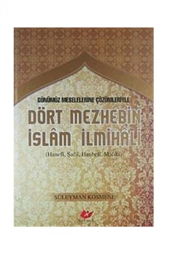 Günümüz Meselelerine Çözümleriyle Dört Mezhebin Islam Ilmihali (hanefi, Şafii, Hanbeli, Maliki)