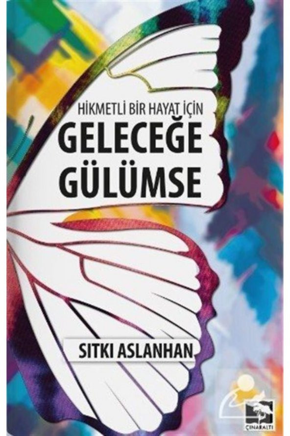 Hikmetli Bir Hayat Için Geleceğe Gülümse