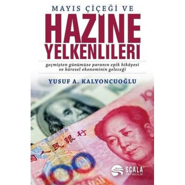 Mayıs Çiçeği ve Hazine Yelkenlileri -Geçmişten Günümüze Paranın Epik Hikayesi ve Küresel Ekonominin Geleceği