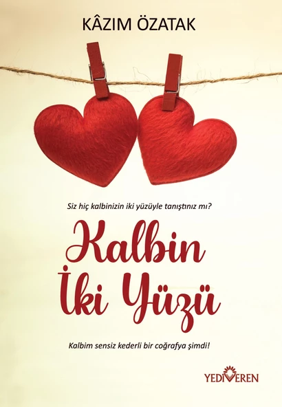Kalbin İki Yüzü - Kazım Özatak - Yediveren Yayınları