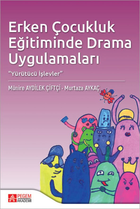 ERKEN ÇOCUKLUK EĞİTİMİNDE DRAMA UYGULAMALARI - PEGEM AKADEMİ YAYINLARI - 1