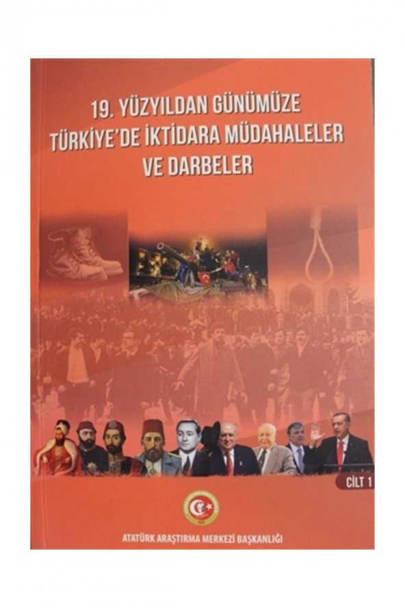 19. Yüzyıldan Günümüze Türkiyede İktidara Müdahaleler ve Darbeler Cilt: 1 - Kolektif