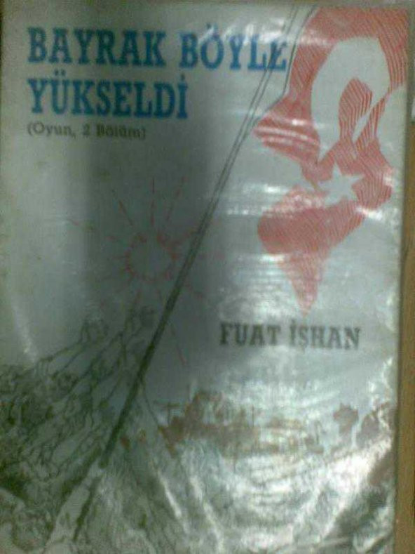 BAYRAK BÖYLE YÜKSELDİ FUAT İŞHAN - 1