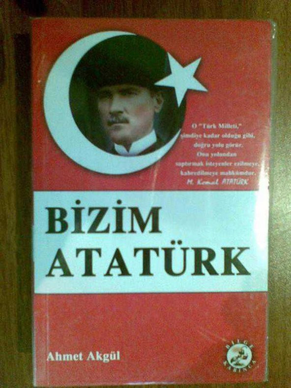 BİZİM ATATÜRK / AHMET AKGÜL