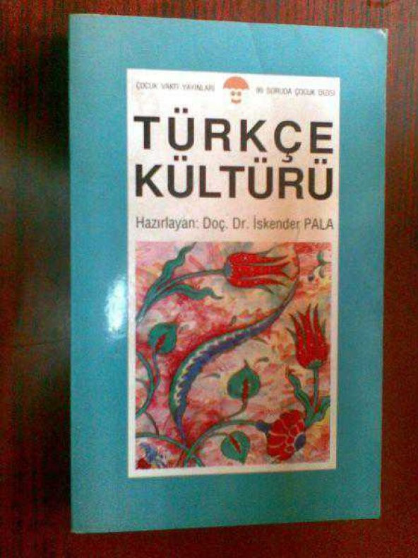 TÜRKÇE KÜLTÜRÜ İSKENDER PALA /99 SORUDA ÇOCUK Dİ