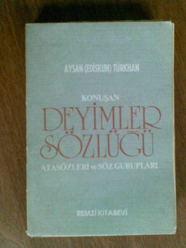 KONUŞAN DEYİMLER SÖZLÜĞÜ / AYSAN(EDİSKUN)TÜRKHAN