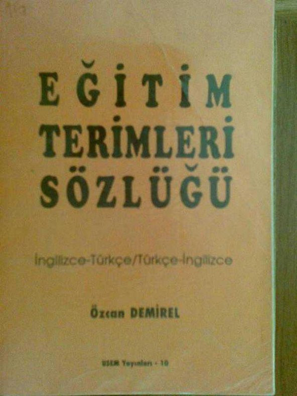 EĞİTİM TERİMLERİ SÖZLÜĞÜ ÖZCAN DEMİREL 1993 - 1