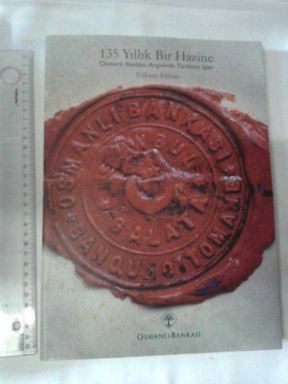 135 YILLIK BİR HAZİNE OSMANLI BANKASI ARŞİVİNDE TARİHTEN İZLER EDHEM ELDEM (PARA KOLEKSİYONU)