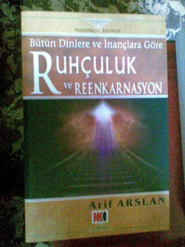 RUHÇULUK VE REENKARNASYON BÜTÜN DİNLERE VE İNANÇ