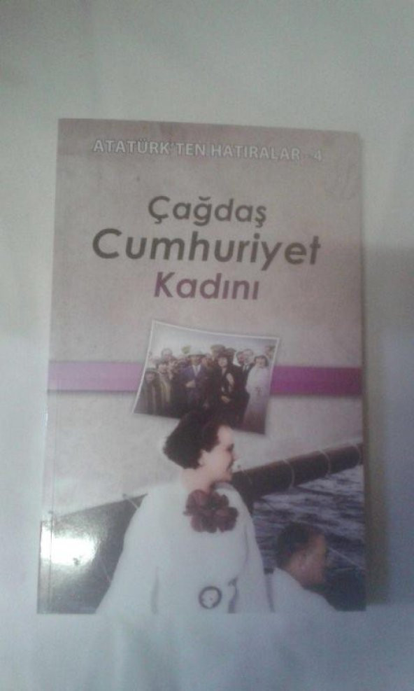 ATATÜRKTEN HATIRALAR 4 ÇAĞDAŞ CUMHURİYET KADINI - SIFIR - 1