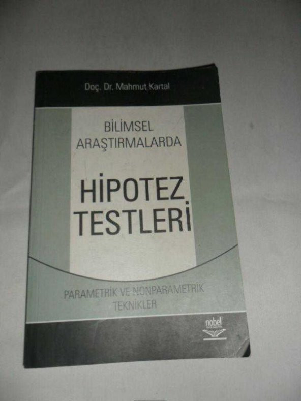 BİLİMSEL ARAŞTIRMALARDA HİPOTEZ TESTLERİ - Parametrik ve Nonparametrik Teknikler MAHMUT KARTAL İKİNC - 1