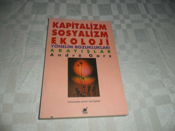 KAPİTALİZM SOSYALİZM EKOLOJİ - Yönelim Bozuklukları Yönelimler ANDRE GORZ  * ikinciel   1. baskı