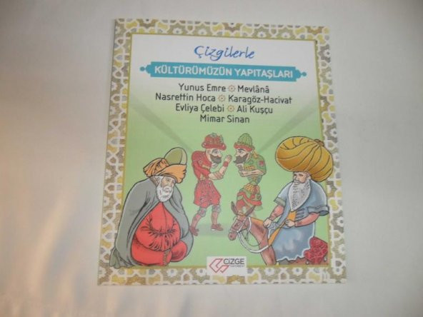 ÇİZGİLERLE KÜLTÜRÜMÜZÜN YAPITAŞLARI (Yunus Emre,Mevlana,Nasrettin Hoca,Karagöz-Hacivat,Evliya Çelebi,Ali Kuşçu,Mimar Sinan) Saime Taş * ikinciel