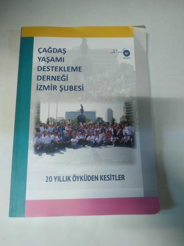 ÇAĞDAŞ YAŞAMI DESTEKLEME DERNEĞİ İZMİR ŞUBESİ / 20 YILLIK ÖYKÜDEN KESİTLER