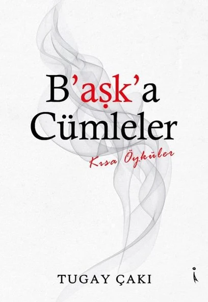 İkinci Adam Yayınları Tugay Çakı B'aşk'a Cümleler Kısa Öyküler