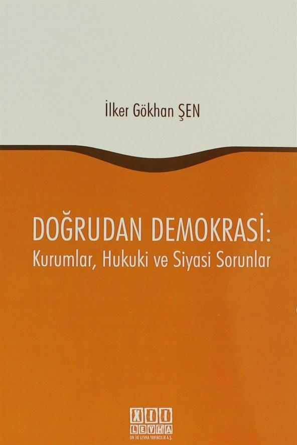 Doğrudan Demokrasi : Kurumlar, Hukuki ve Siyasi Sorunlar - İlker Gökhan Şen - 1