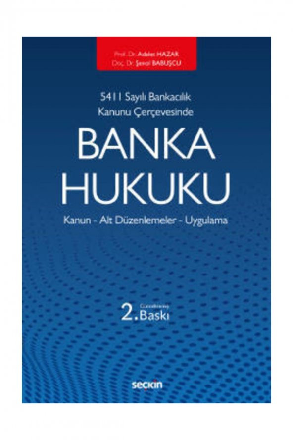 5411 Sayılı Bankacılık Kanunu Çerçevesindebanka Hukuku Kanun – Alt Düzenlemeler – Uygulama