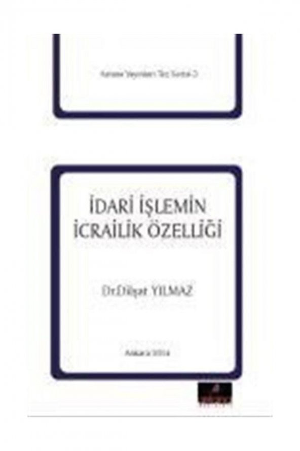 Idari Işlemin Icrailik Özelliği - Dilşat Yılmaz 9786055010096