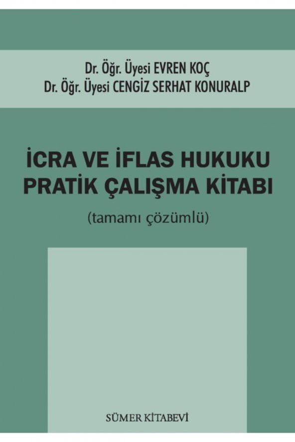 Icra Ve Iflas Hukuku Pratik Çalışma Kitabı (tamamı Çözümlü) Evren Koç-cengiz Serhat Konuralp 2021