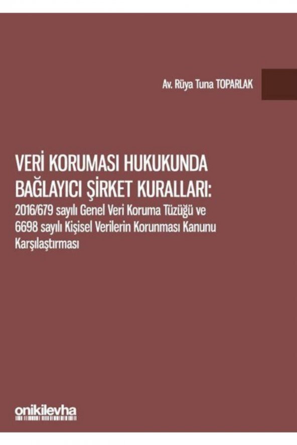 Veri Koruması Hukukunda Bağlayıcı Şirket Kuralları: 2016/679 Sayılı Genel Veri Koruma Tüzüğü Ve 6...