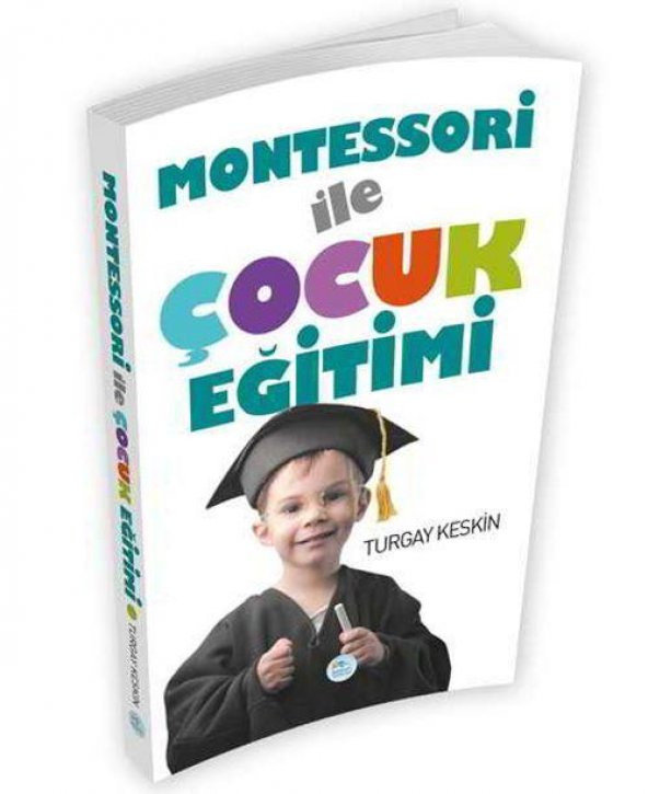 Montessori İle Çocuk Eğitimi (Turgay Keskin) Maviçatı Yayınları