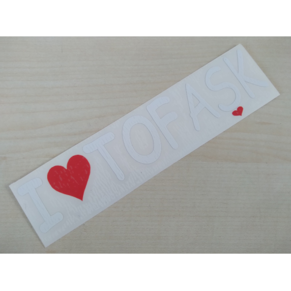 I LOVE TOFAŞK STİCKER (BEYAZ) 16,5x3cm - TOFAŞ YAZISI - TOFAŞK ETİKETİ - TOFAŞK ÇIKARTMASI